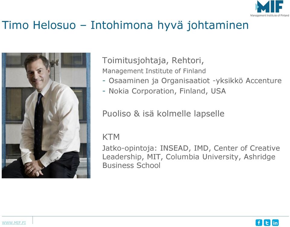 Corporation, Finland, USA Puoliso & isä kolmelle lapselle KTM Jatko-opintoja: