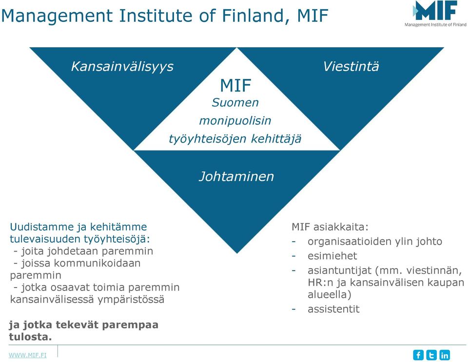 paremmin - jotka osaavat toimia paremmin kansainvälisessä ympäristössä ja jotka tekevät parempaa tulosta.