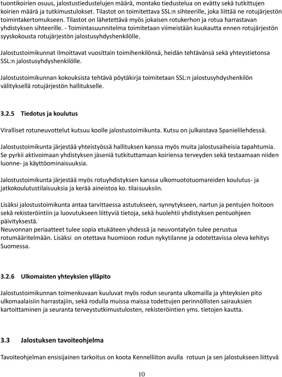 - Toimintasuunnitelma toimitetaan viimeistään kuukautta ennen rotujärjestön syyskokousta rotujärjestön jalostusyhdyshenkilölle.