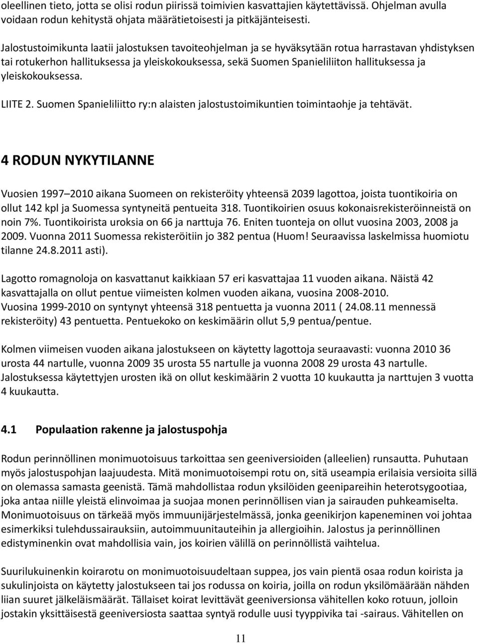yleiskokouksessa. LIITE 2. Suomen Spanieliliitto ry:n alaisten jalostustoimikuntien toimintaohje ja tehtävät.