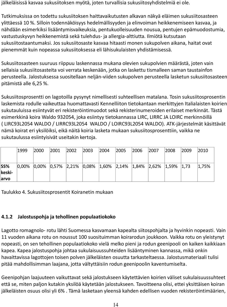 heikkenemistä sekä tulehdus- ja allergia-alttiutta. Ilmiötä kutsutaan sukusiitostaantumaksi.