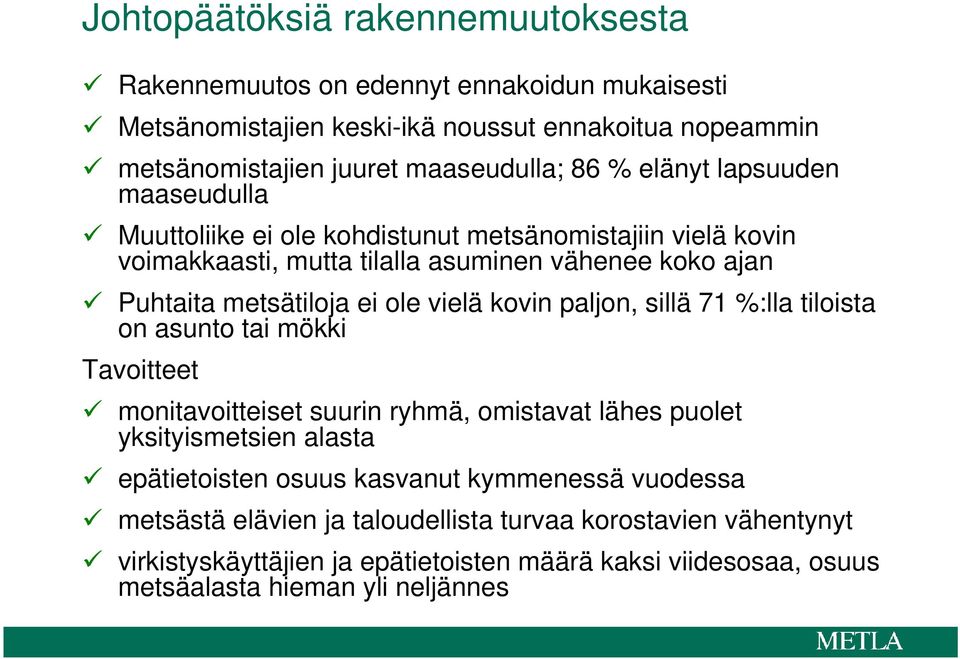 kovin paljon, sillä 71 %:lla tiloista on asunto tai mökki Tavoitteet monitavoitteiset suurin ryhmä, omistavat lähes puolet yksityismetsien alasta epätietoisten osuus kasvanut