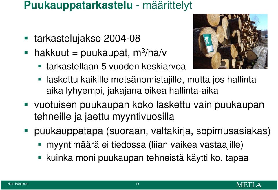 vuotuisen puukaupan koko laskettu vain puukaupan tehneille ja jaettu myyntivuosilla puukauppatapa (suoraan,