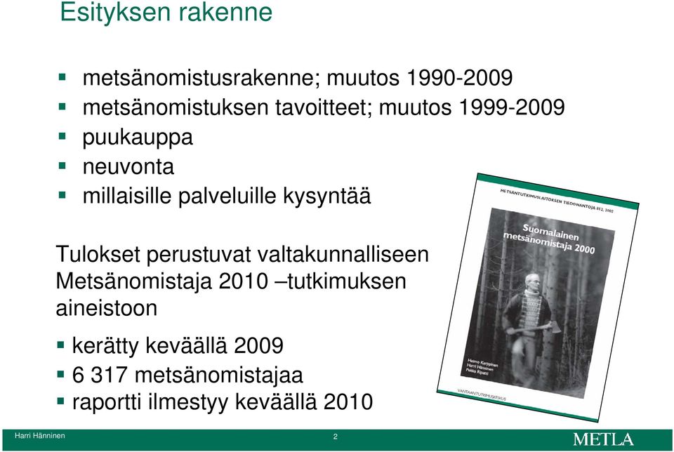 Tulokset perustuvat valtakunnalliseen Metsänomistaja 2010 tutkimuksen aineistoon