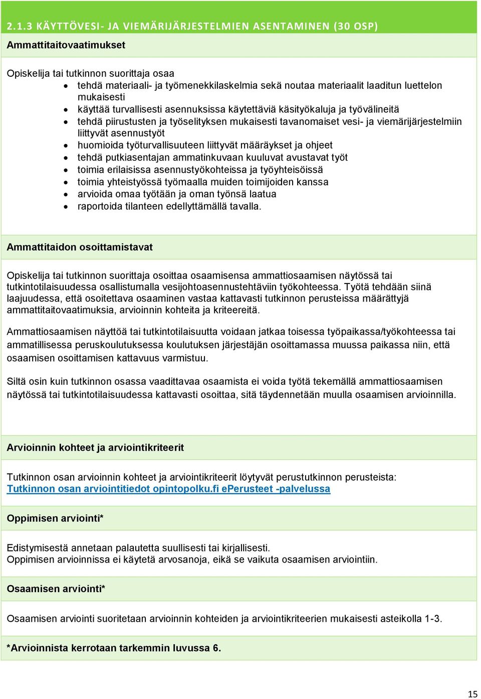 asennustyöt huomioida työturvallisuuteen liittyvät määräykset ja ohjeet tehdä putkiasentajan ammatinkuvaan kuuluvat avustavat työt toimia erilaisissa asennustyökohteissa ja työyhteisöissä toimia