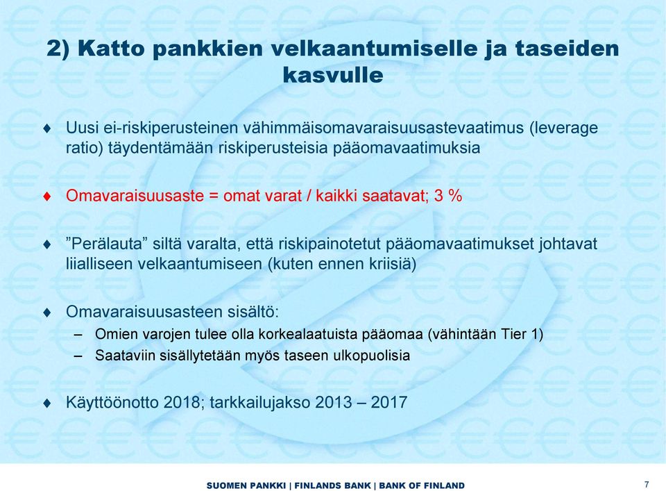 riskipainotetut pääomavaatimukset johtavat liialliseen velkaantumiseen (kuten ennen kriisiä) Omavaraisuusasteen sisältö: Omien varojen