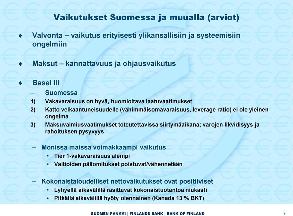 toteutettavissa siirtymäaikana; varojen likvidisyys ja rahoituksen pysyvyys Monissa maissa voimakkaampi vaikutus Tier 1-vakavaraisuus alempi Valtioiden pääomitukset