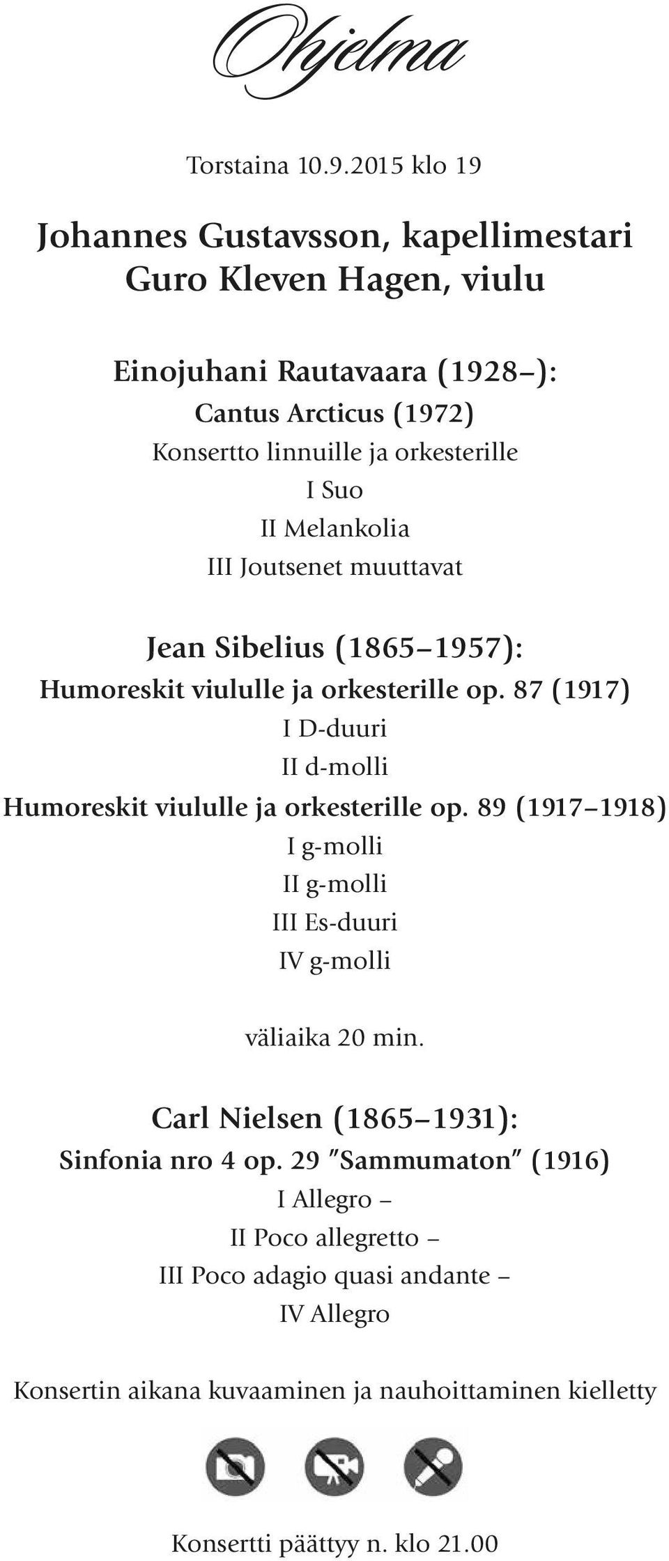 Suo II Melankolia III Joutsenet muuttavat Jean Sibelius (1865 1957): Humoreskit viululle ja orkesterille op.