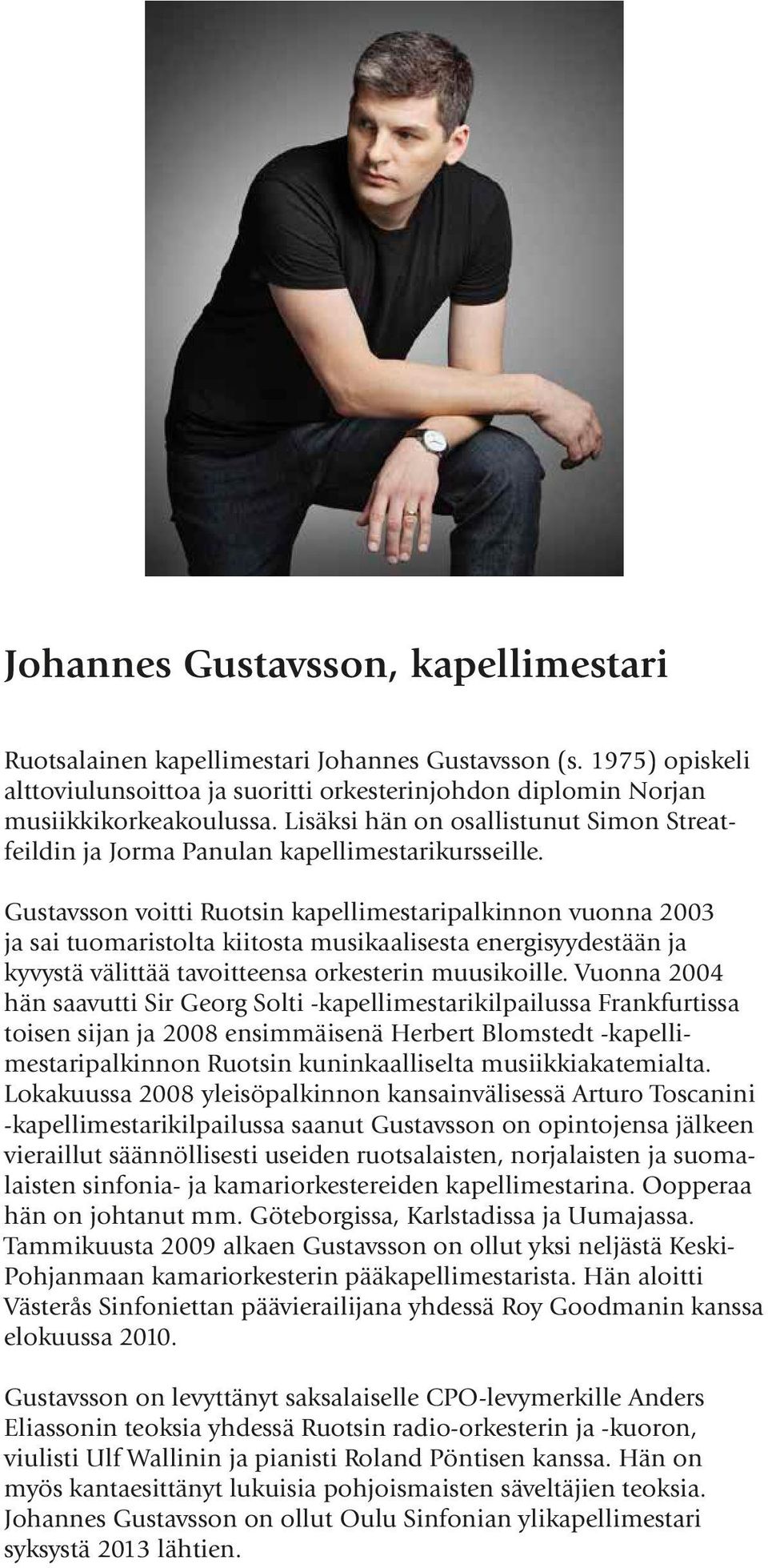 Gustavsson voitti Ruotsin kapellimestaripalkinnon vuonna 2003 ja sai tuomaristolta kiitosta musikaalisesta energisyydestään ja kyvystä välittää tavoitteensa orkesterin muusikoille.
