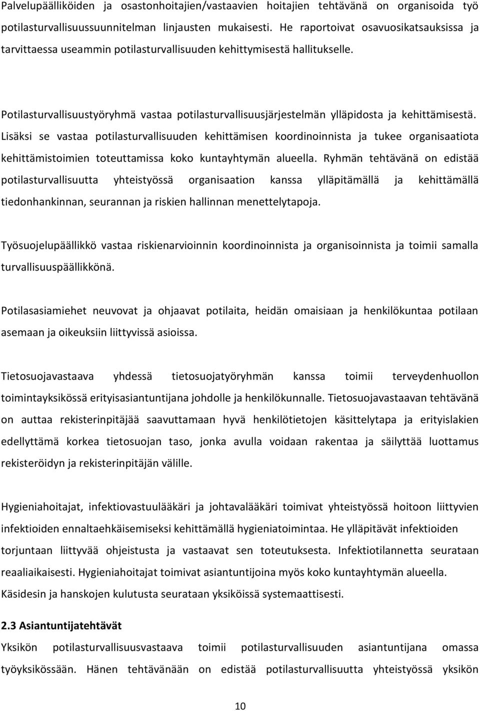 Potilasturvallisuustyöryhmä vastaa potilasturvallisuusjärjestelmän ylläpidosta ja kehittämisestä.