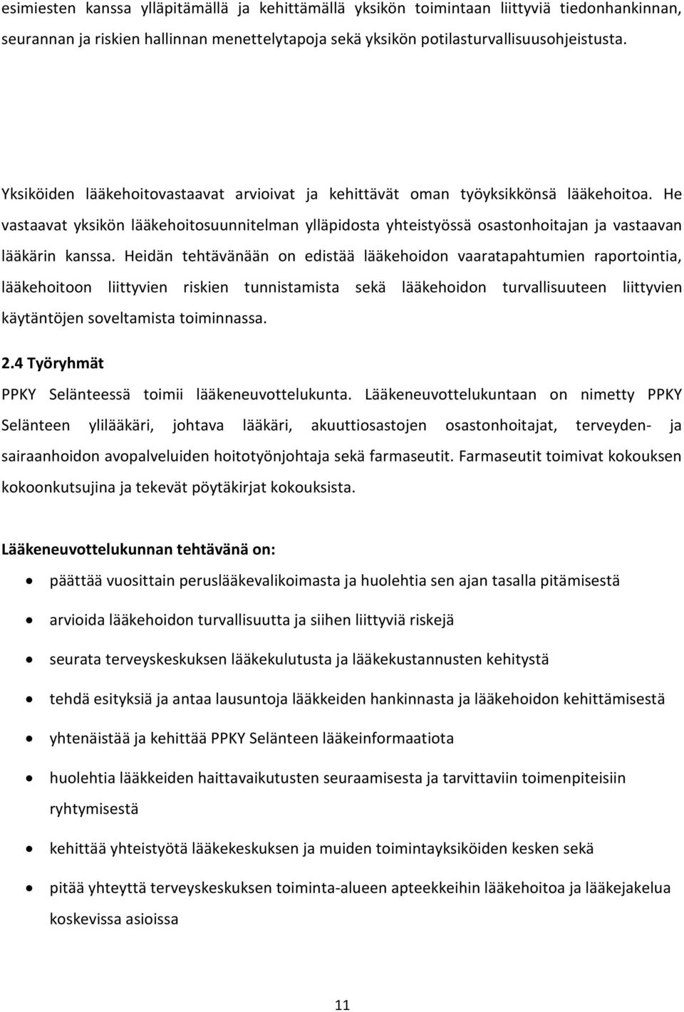 He vastaavat yksikön lääkehoitosuunnitelman ylläpidosta yhteistyössä osastonhoitajan ja vastaavan lääkärin kanssa.