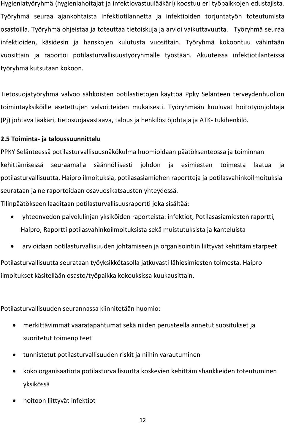 Työryhmä seuraa infektioiden, käsidesin ja hanskojen kulutusta vuosittain. Työryhmä kokoontuu vähintään vuosittain ja raportoi potilasturvallisuustyöryhmälle työstään.