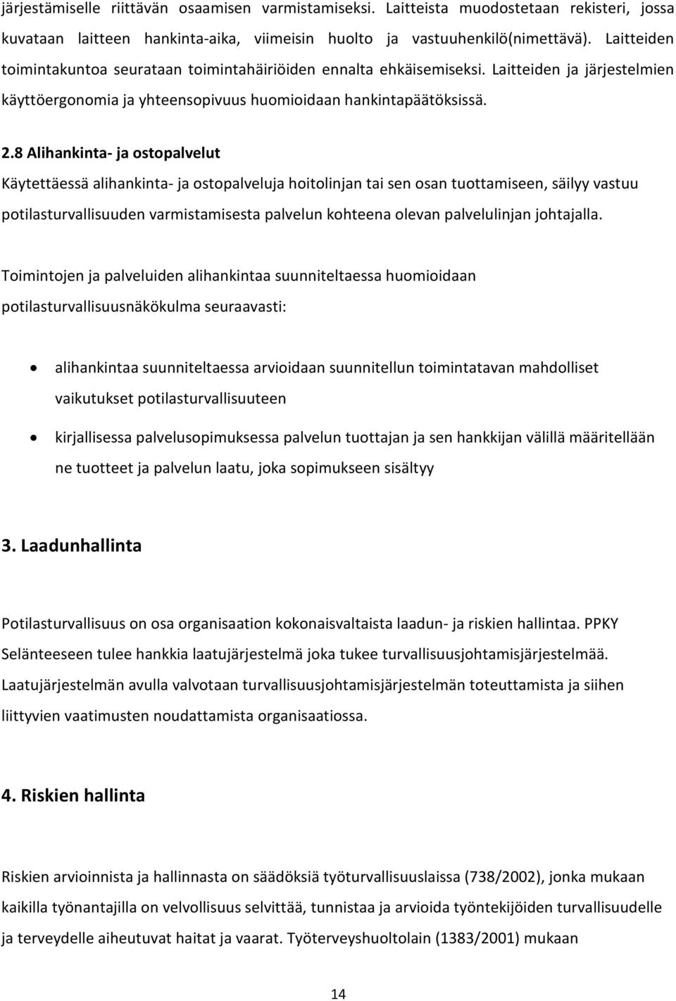 8 Alihankinta- ja ostopalvelut Käytettäessä alihankinta- ja ostopalveluja hoitolinjan tai sen osan tuottamiseen, säilyy vastuu potilasturvallisuuden varmistamisesta palvelun kohteena olevan