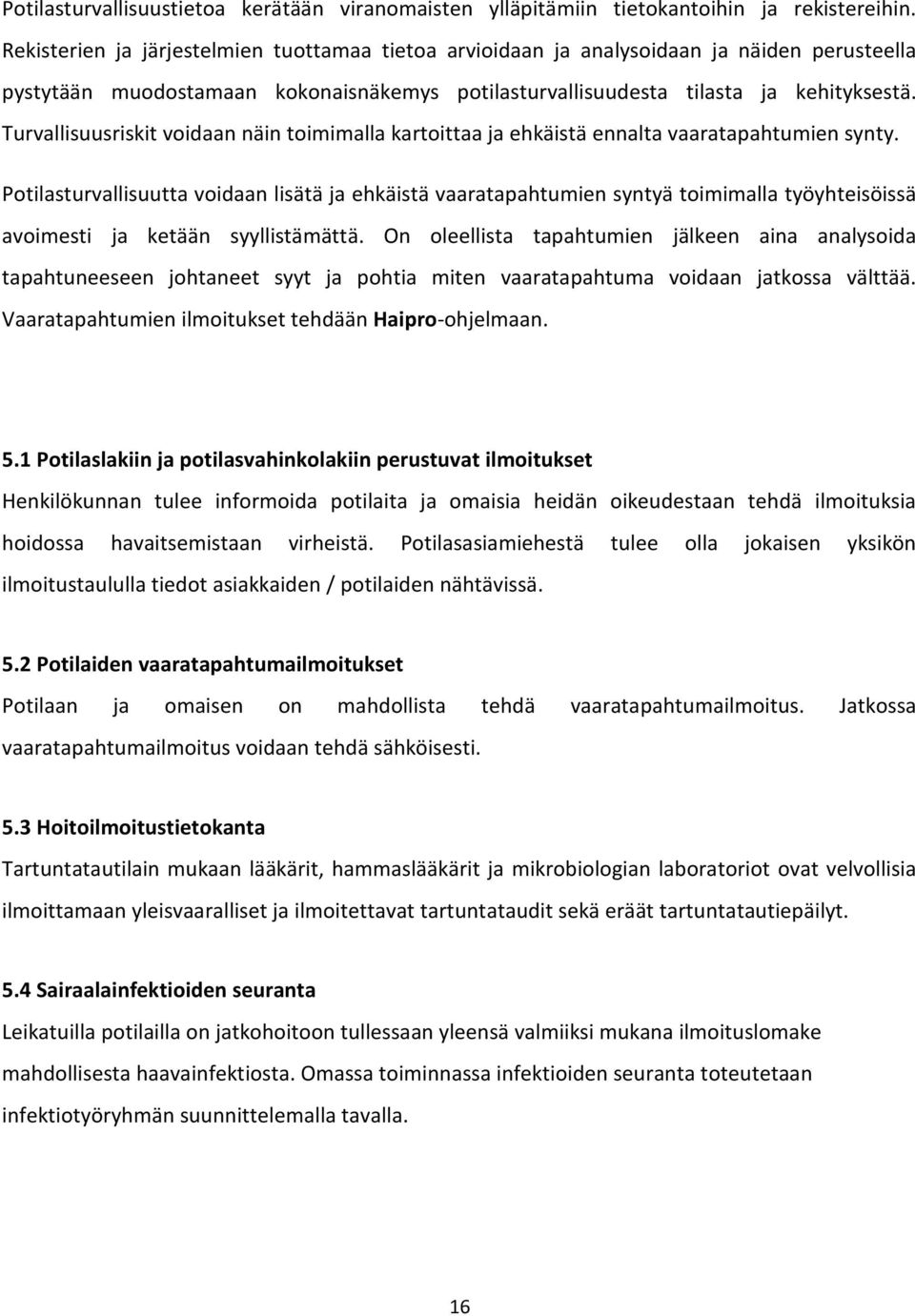 Turvallisuusriskit voidaan näin toimimalla kartoittaa ja ehkäistä ennalta vaaratapahtumien synty.