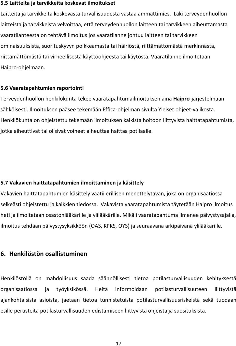 tarvikkeen ominaisuuksista, suorituskyvyn poikkeamasta tai häiriöstä, riittämättömästä merkinnästä, riittämättömästä tai virheellisestä käyttöohjeesta tai käytöstä.