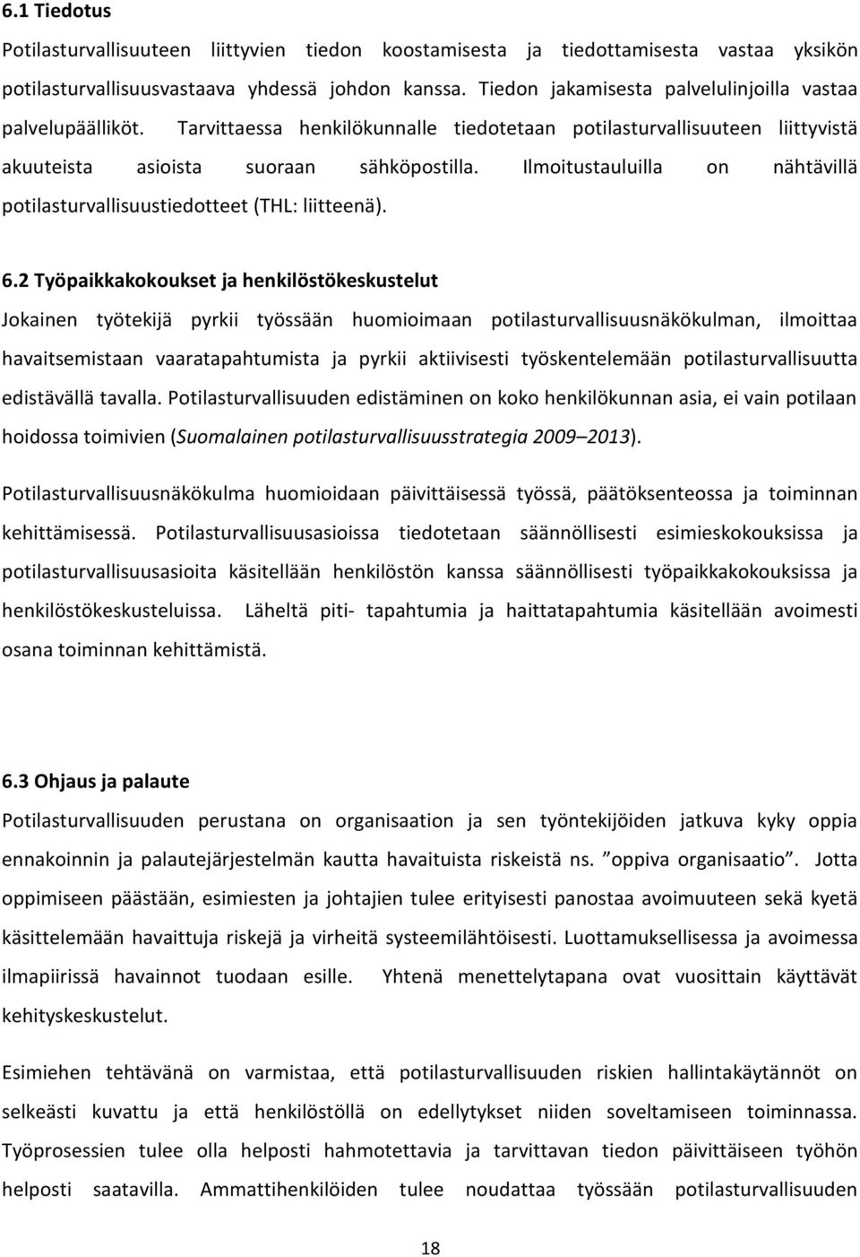 Ilmoitustauluilla on nähtävillä potilasturvallisuustiedotteet (THL: liitteenä). 6.