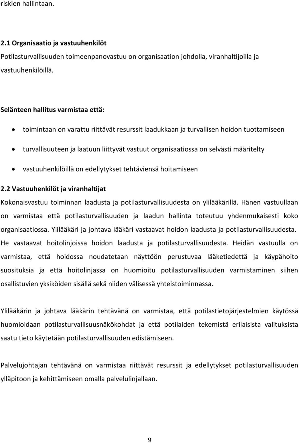 määritelty vastuuhenkilöillä on edellytykset tehtäviensä hoitamiseen 2.2 Vastuuhenkilöt ja viranhaltijat Kokonaisvastuu toiminnan laadusta ja potilasturvallisuudesta on ylilääkärillä.