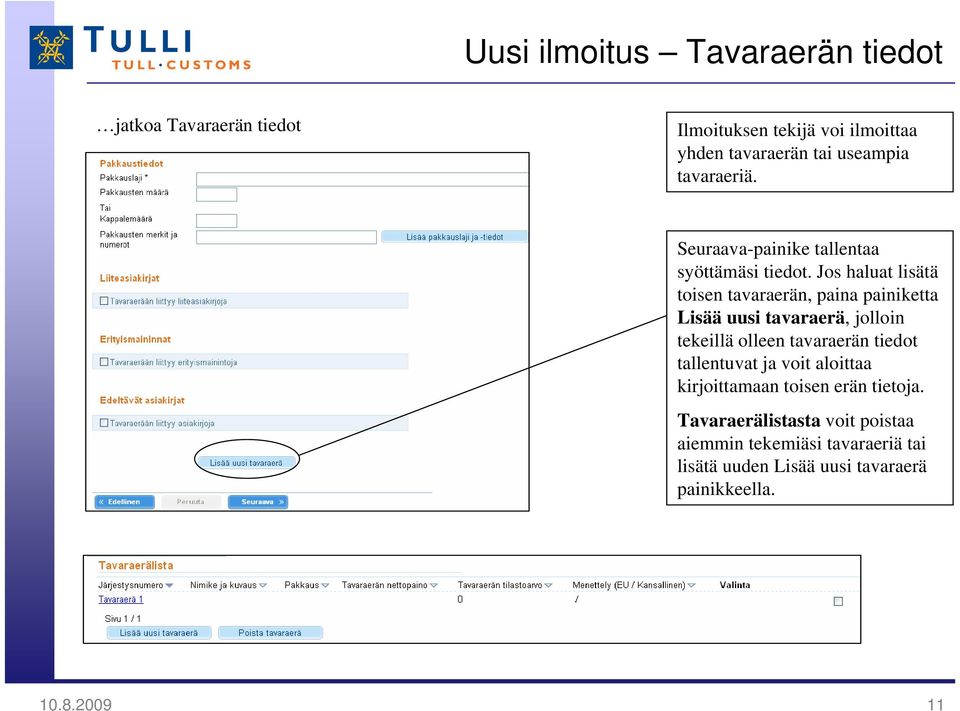 Jos haluat lisätä toisen tavaraerän, paina painiketta Lisää uusi tavaraerä, jolloin tekeillä olleen tavaraerän tiedot