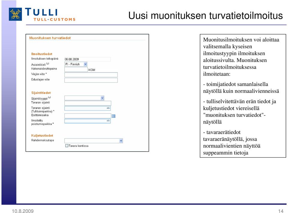 Muonituksen turvatietoilmoituksessa ilmoitetaan: - toimijatiedot samanlaisella näytöllä kuin