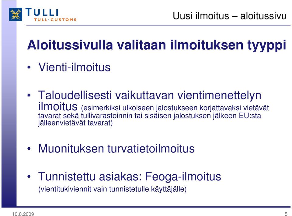 sekä tullivarastoinnin tai sisäisen jalostuksen jälkeen EU:sta jälleenvietävät tavarat) Muonituksen