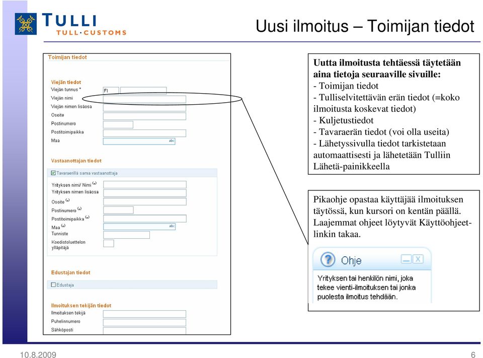 useita) - Lähetyssivulla tiedot tarkistetaan automaattisesti ja lähetetään Tulliin Lähetä-painikkeella Pikaohje opastaa