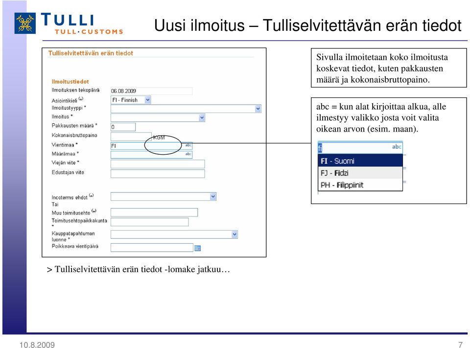 abc = kun alat kirjoittaa alkua, alle ilmestyy valikko josta voit valita