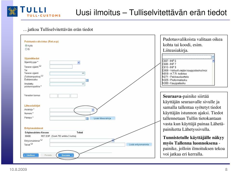 Seuraava-painike siirtää käyttäjän seuraavalle sivulle ja samalla tallentaa syötetyt tiedot käyttäjän istunnon ajaksi.