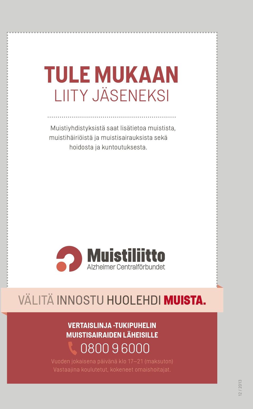 Vertaislinja -tukipuhelin muistisairaiden läheisille 0800 9 6000 Vuoden jokaisena päivänä klo