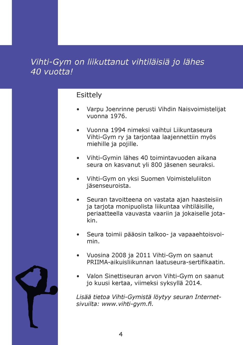 Vihti-Gym on yksi Suomen Voimisteluliiton jäsenseuroista.