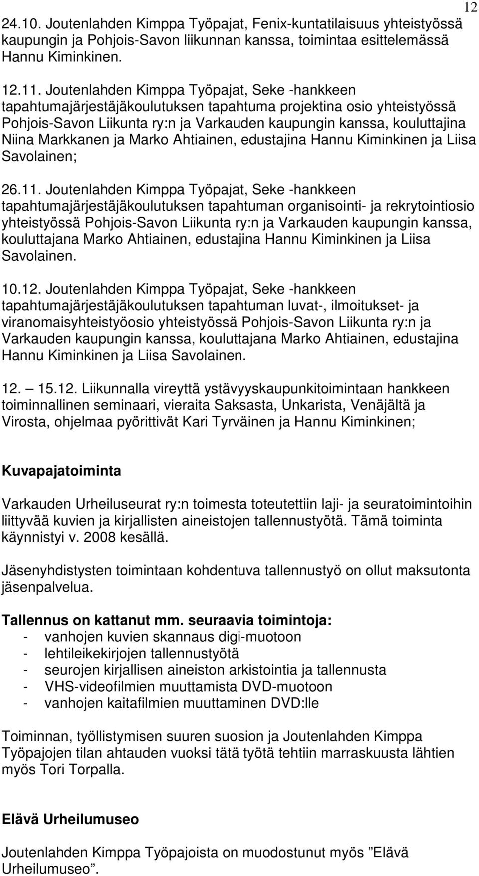 Markkanen ja Marko Ahtiainen, edustajina Hannu Kiminkinen ja Liisa Savolainen; 26.11.