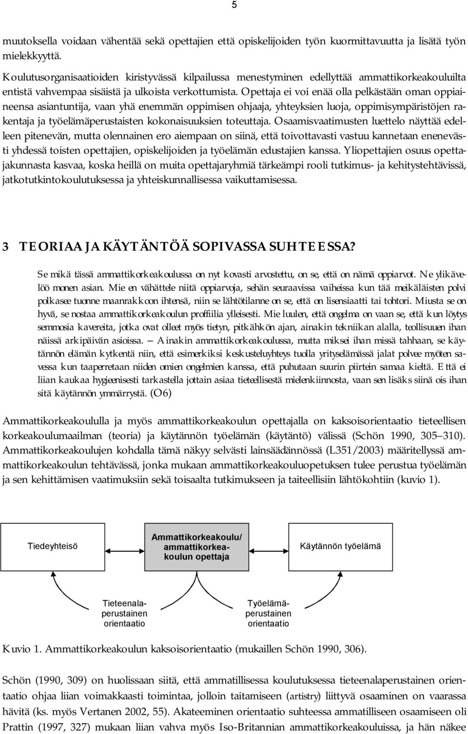 Opettaja ei voi enää olla pelkästään oman oppiaineensa asiantuntija, vaan yhä enemmän oppimisen ohjaaja, yhteyksien luoja, oppimisympäristöjen rakentaja ja työelämäperustaisten kokonaisuuksien