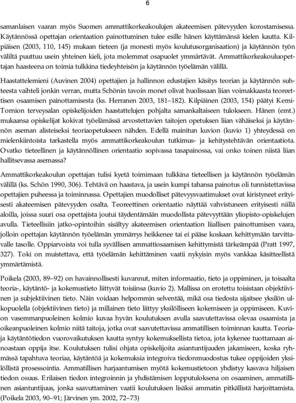 Ammattikorkeakouluopettajan haasteena on toimia tulkkina tiedeyhteisön ja käytännön työelämän välillä.