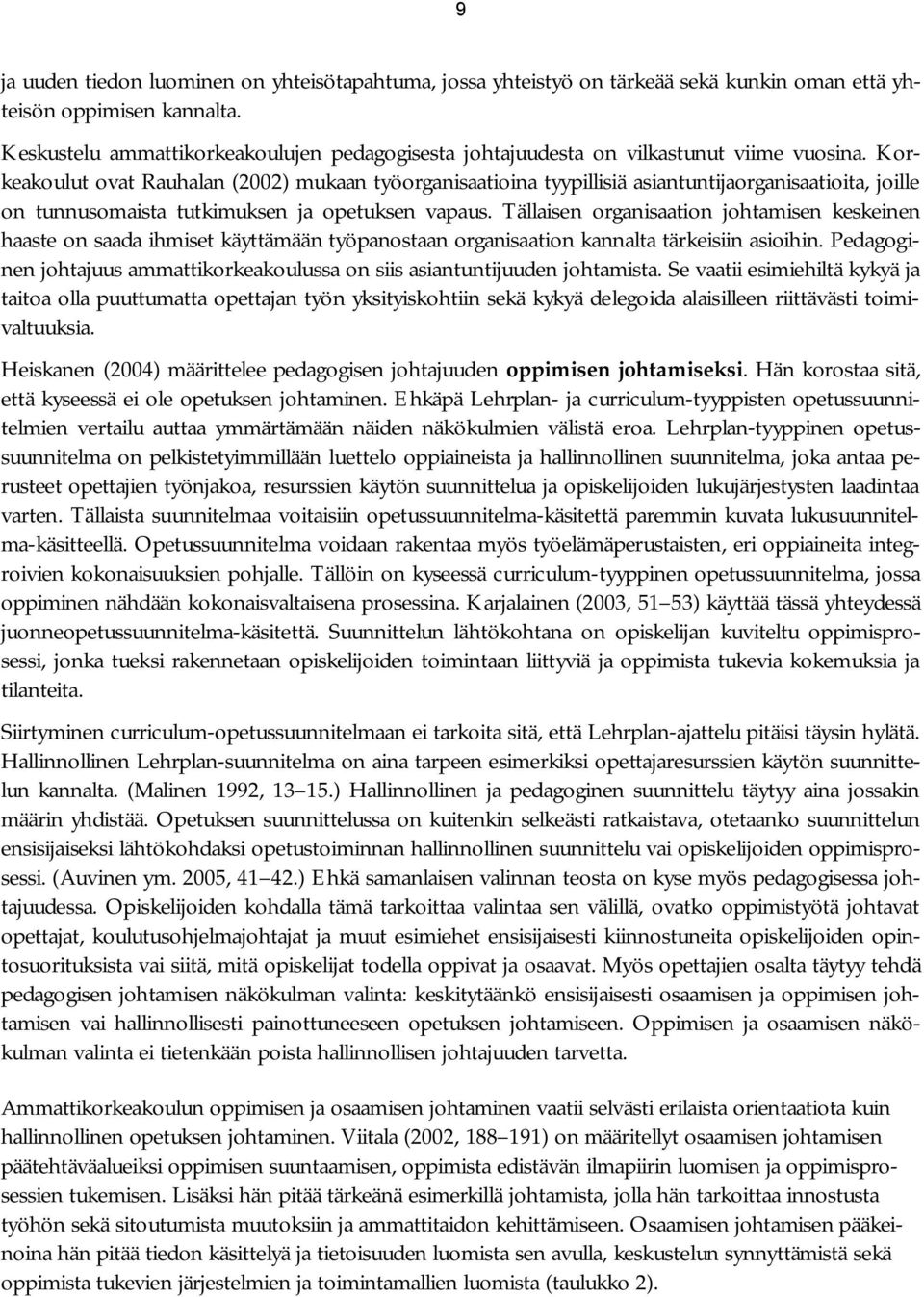 Korkeakoulut ovat Rauhalan (2002) mukaan työorganisaatioina tyypillisiä asiantuntijaorganisaatioita, joille on tunnusomaista tutkimuksen ja opetuksen vapaus.