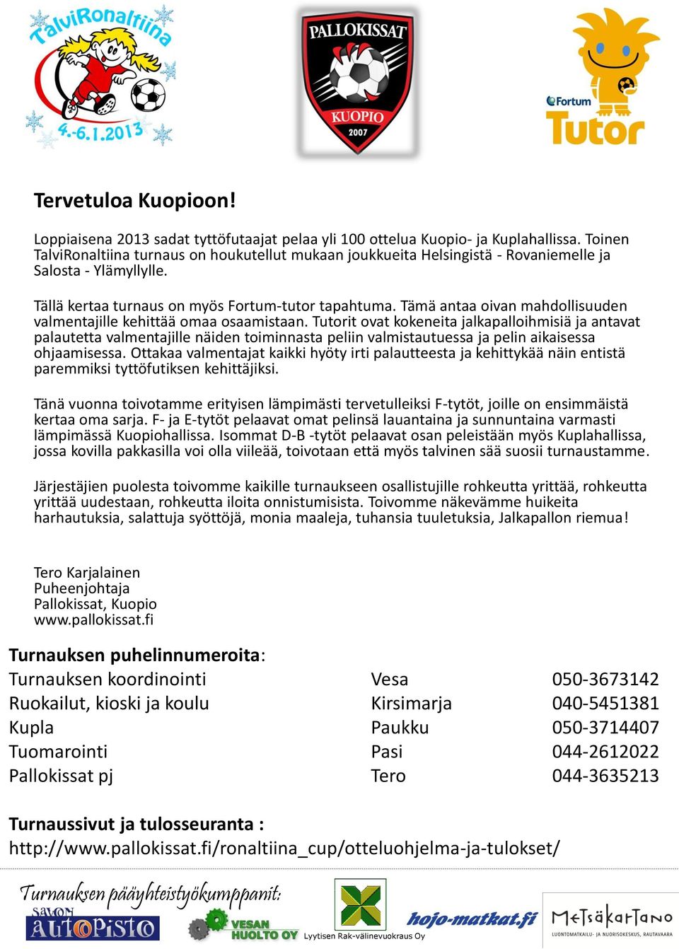 Tämä antaa oivan mahdollisuuden valmentajille kehittää omaa osaamistaan.