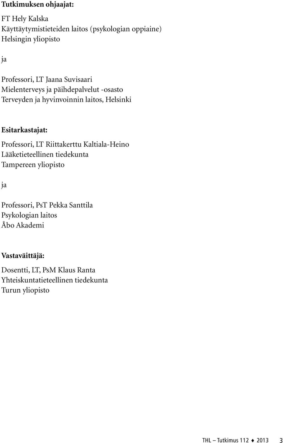 Riittakerttu Kaltiala-Heino Lääketieteellinen tiedekunta Tampereen yliopisto ja Professori, PsT Pekka Santtila Psykologian laitos