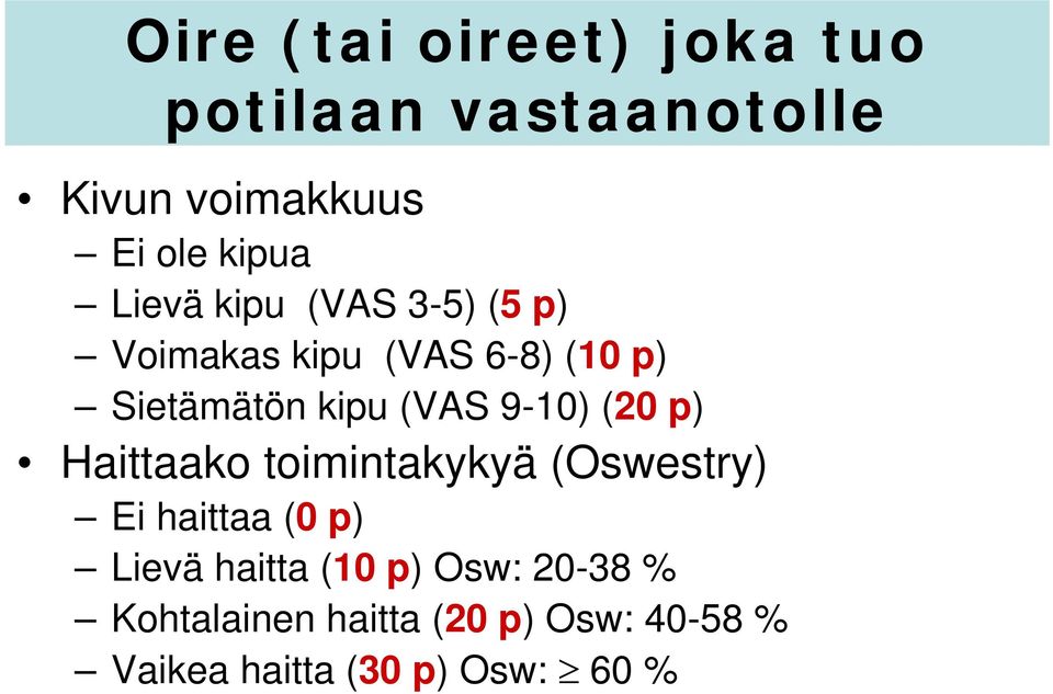 9-10) (20 p) Haittaako toimintakykyä (Oswestry) Ei haittaa (0 p) Lievä haitta (10