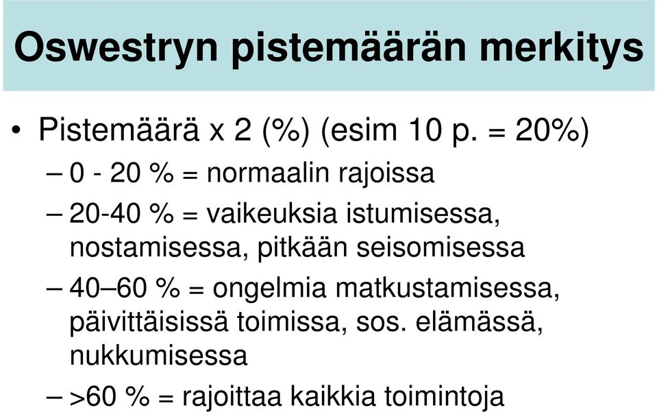 nostamisessa, pitkään seisomisessa 40 60 % = ongelmia matkustamisessa,