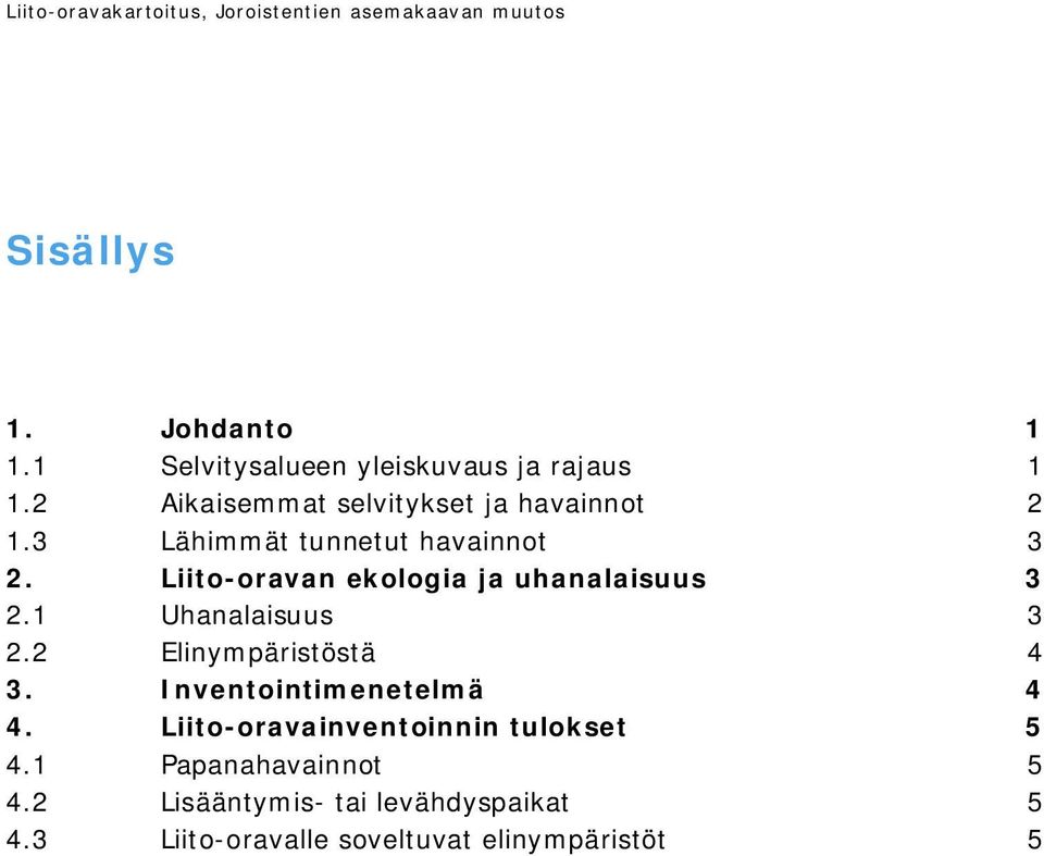 3 Lähimmät tunnetut havainnot 3 2. Liito-oravan ekologia ja uhanalaisuus 3 2.1 Uhanalaisuus 3 2.