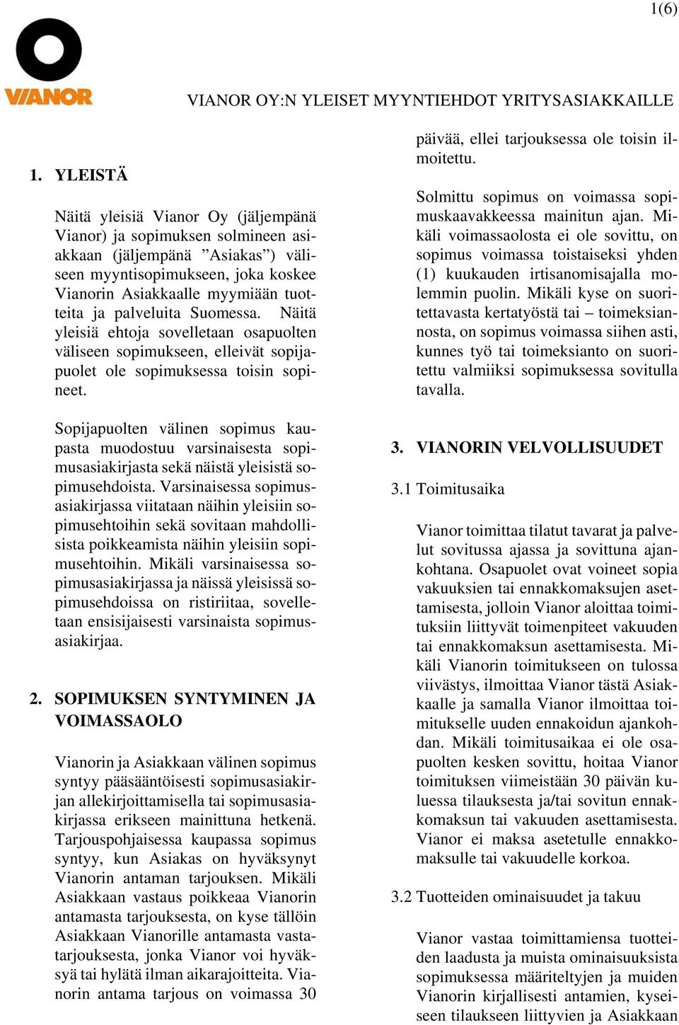 palveluita Suomessa. Näitä yleisiä ehtoja sovelletaan osapuolten väliseen sopimukseen, elleivät sopijapuolet ole sopimuksessa toisin sopineet.