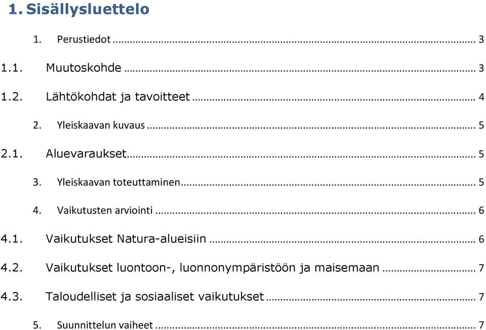 Vaikutusten arviointi... 6 4.1. Vaikutukset Natura-alueisiin... 6 4.2.