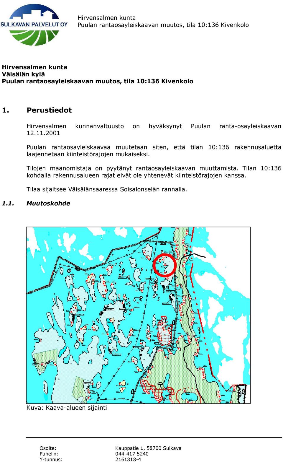 Tilojen maanomistaja on pyytänyt rantaosayleiskaavan muuttamista.