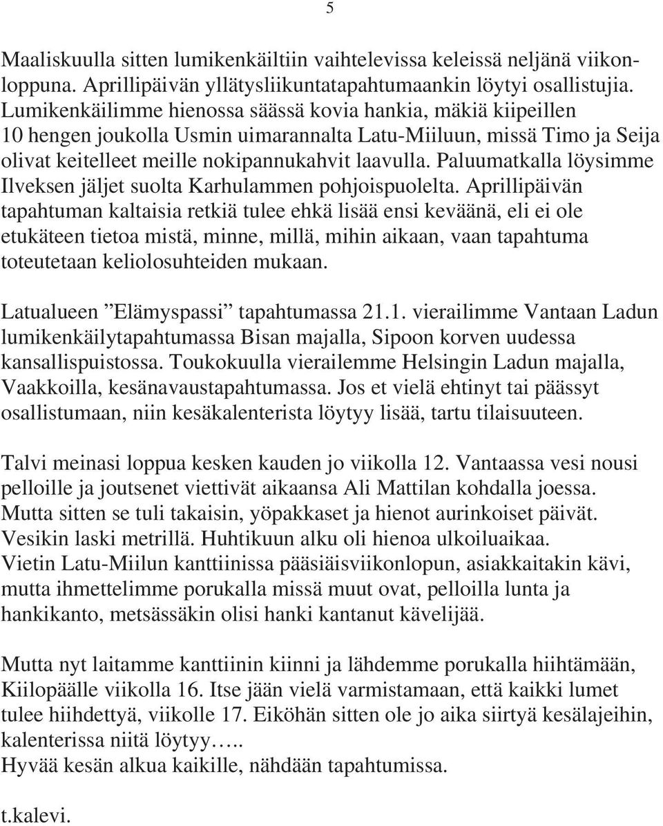 Paluumatkalla löysimme Ilveksen jäljet suolta Karhulammen pohjoispuolelta.