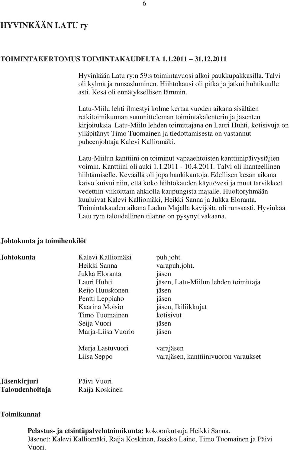 Latu-Miilu lehti ilmestyi kolme kertaa vuoden aikana sisältäen retkitoimikunnan suunnitteleman toimintakalenterin ja jäsenten kirjoituksia.