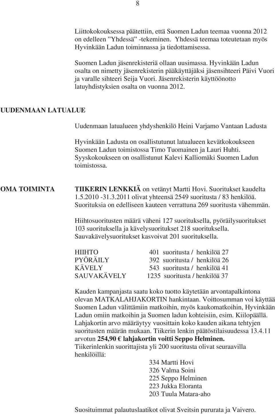 Jäsenrekisterin käyttöönotto latuyhdistyksien osalta on vuonna 2012.