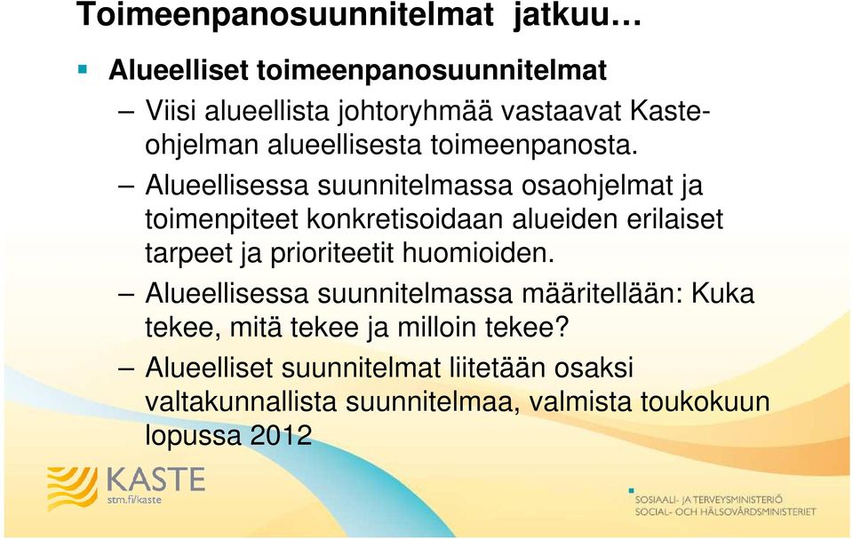 Alueellisessa suunnitelmassa osaohjelmat ja toimenpiteet konkretisoidaan alueiden erilaiset tarpeet ja prioriteetit