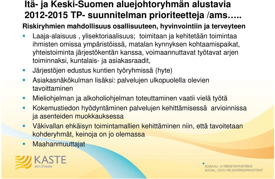 kohtaamispaikat, yhteistoiminta järjestökentän kanssa, voimaannuttavat työtavat arjen toiminnaksi, kuntalais- ja asiakasraadit, Järjestöjen edustus kuntien työryhmissä (hyte) Asiakasnäkökulman