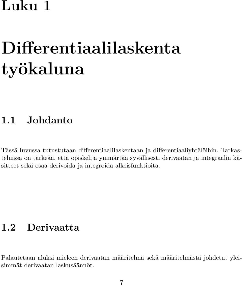 Tarkasteluissa on tärkeää, että opiskelija ymmärtää syvällisesti derivaatan ja integraalin käsitteet