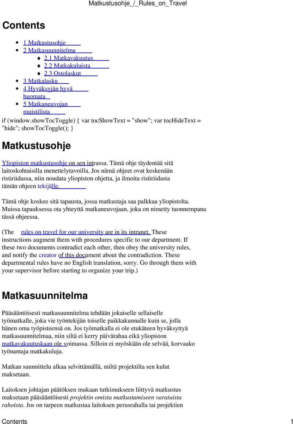 Tämä ohje täydentää sitä laitoskohtaisilla menettelytavoilla. Jos nämä ohjeet ovat keskenään ristiriidassa, niin noudata yliopiston ohjetta, ja ilmoita ristiriidasta tämän ohjeen tekijälle.