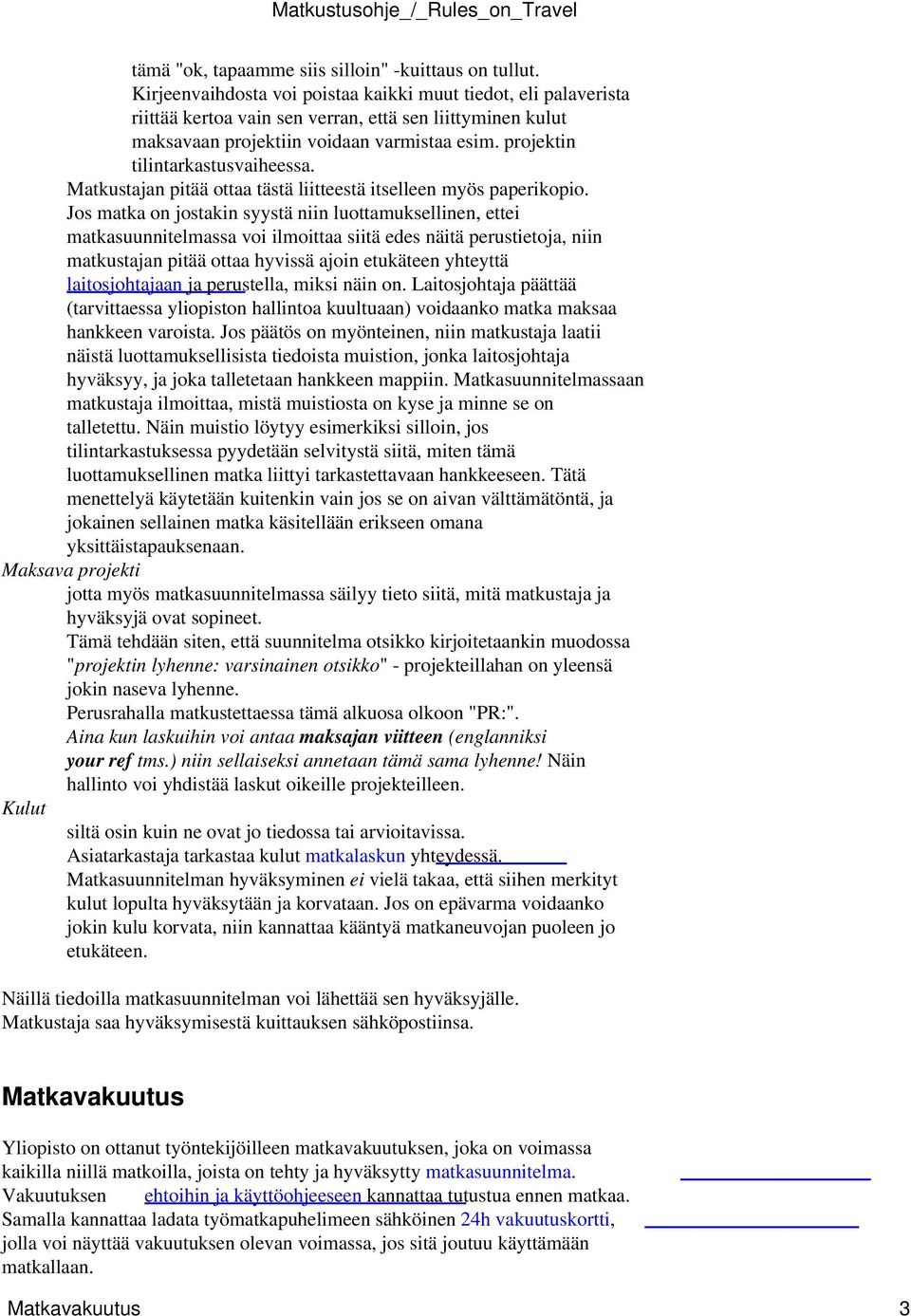 projektin tilintarkastusvaiheessa. Matkustajan pitää ottaa tästä liitteestä itselleen myös paperikopio.