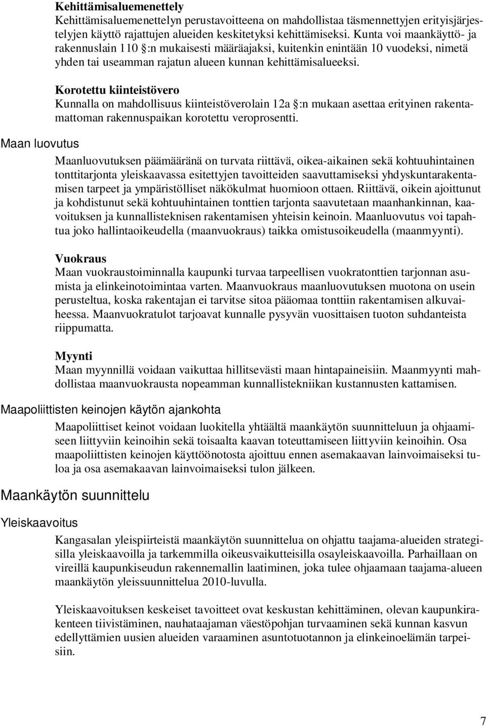 Korotettu kiinteistövero Kunnalla on mahdollisuus kiinteistöverolain 12a :n mukaan asettaa erityinen rakentamattoman rakennuspaikan korotettu veroprosentti.